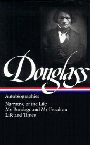 [The Autobiographies 01] • Autobiographies · Narrative of the Life of Frederick Douglass / My Bondage and My Freedom / Life and Times of Frederick Douglass